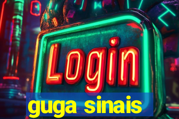 guga sinais